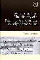 Tonus peregrinus : the history of a psalm-tone and its use in polyphonic music