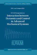 IUTAM Symposium on Interaction between Dynamics and Control in Advanced Mechanical Systems: Proceedings of the IUTAM Symposium held in Eindhoven, The Netherlands, 21–26 April 1996