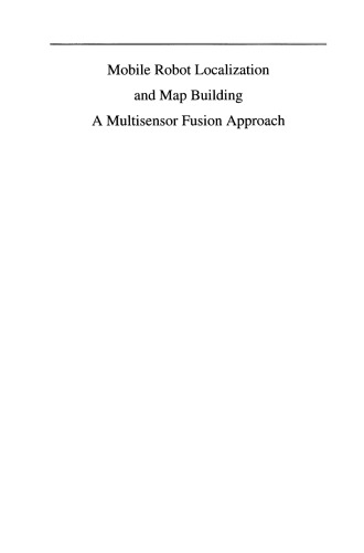 Mobile Robot Localization and Map Building: A Multisensor Fusion Approach