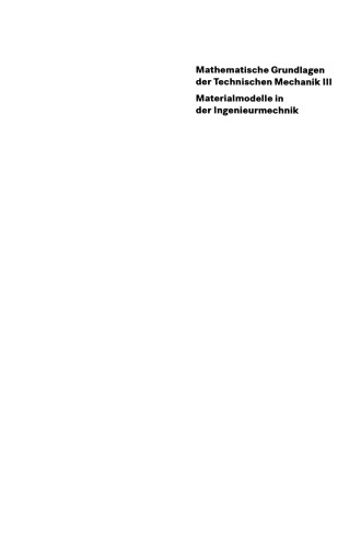 Mathematische Grundlagen der Technischen Mechanik III Materialmodelle in der Ingenieurmechanik