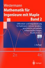 Mathematik für Ingenieure mit Maple: Band 2: Differential- und Integralrechnung für Funktionen mehrerer Variablen, gewöhnliche und partielle Differentialgleichungen, Fourier-Analysis