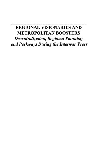 Regional Visionaries and Metropolitan Boosters: Decentralization, Regional Planning, and Parkways During the Interwar Years