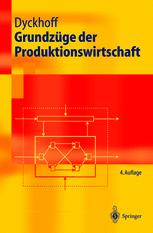 Grundzüge der Produktionswirtschaft: Einführung in die Theorie betrieblicher Wertschöpfung