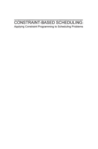 Constraint-Based Scheduling: Applying Constraint Programming to Scheduling Problems