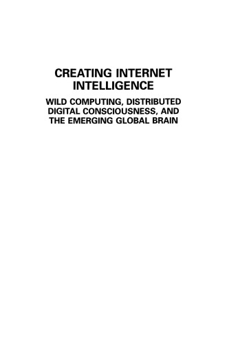 Creating Internet Intelligence: Wild Computing, Distributed Digital Consciousness, and the Emerging Global Brain