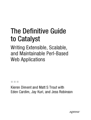 The Definitive Guide to Catalyst: Writing Extensible, Scalable, and Maintainable Perl-Based Web Applications