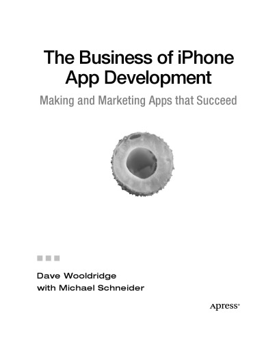 The Business of iPhone App Development: Making and Marketing Apps that Succeed