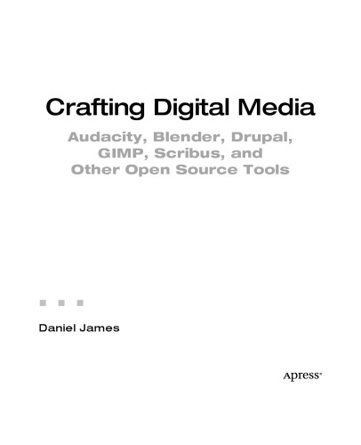 Crafting Digital Media: Audacity, Blender, Drupal, GIMP, Scribus, and Other Open Source Tools