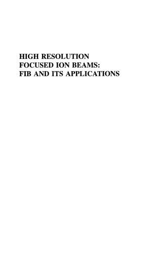 High Resolution Focused Ion Beams: FIB and its Applications: The Physics of Liquid Metal Ion Sources and Ion Optics and Their Application to Focused Ion Beam Technology