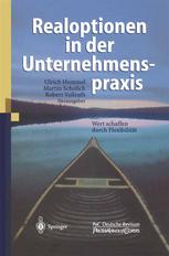 Realoptionen in der Unternehmenspraxis: Wert schaffen durch Flexibilität