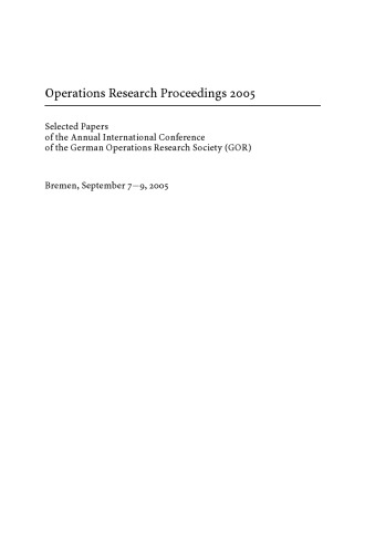 Operations Research Proceedings 2005: Selected Papers of the Annual International Conference of the German Operations Research Society (GOR), Bremen, September 7–9, 2005