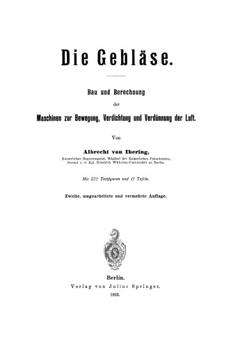 Die Gebläse: Bau und Berechnung der Maschinen zur Bewegung, Verdichtung und Verdünnung der Luft