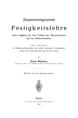Zusammengesetzte Festigkeitslehre nebst Aufgaben aus dem Gebiete des Maschinenbaues und der Baukonstruktion: Ein Lehrbuch für Maschinenbauschulen und andere technische Lehranstalten sowie zum Selbstunterricht und für die Praxis