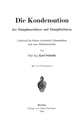 Die Kondensation der Dampfmaschinen und Dampfturbinen: Lehrbuch für höhere technische Lehranstalten und zum Selbstunterricht