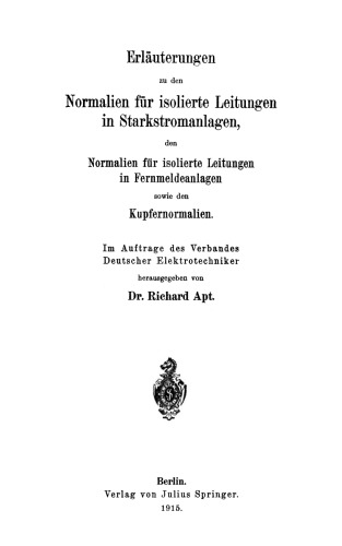 Erläuterungen zu den Normalien für isolierte Leitungen in Starkstromanlagen, den Normalien für isolierte Leitungen in Fernmeldeanlagen sowie den Kupfernormalien: Im Auftrage des Verbandes Deutscher Elektrotechniker