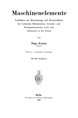 Maschinenelemente: Leitfaden zur Berechnung und Konstruktion für technische Mittelschulen, Gewerbe- und Werkmeisterschulen sowie zum Gebrauche in der Praxis