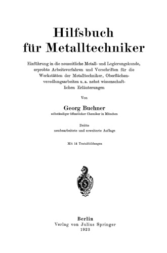 Hilfsbuch für Metalltechniker: Einführung in die neuzeitliche Metall- und Legierungskunde, erprobte Arbeitsverfahren und Vorschriften für die Werkstätten der Metalltechniker, Oberflächen-veredlungsarbeiten u. a. nebst wissenschaftlichen Erläuterungen