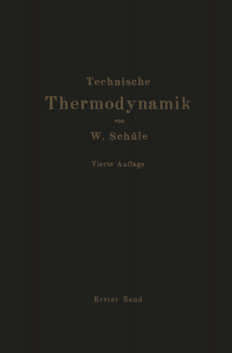 Technische Thermodynamik: Erster Band Die für den Maschinenbau wichtigsten Lehren nebst technischen Anwendungen