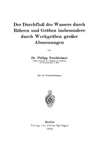 Der Durchfluß des Wassers durch Röhren und Gräben insbesondere durch Werkgräben großer Abmessungen