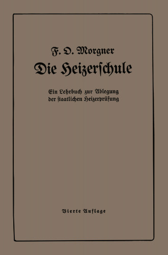 Die Heizerschule: Vorträge über die Bedienung und die Einrichtung von Dampfkesselanlagen