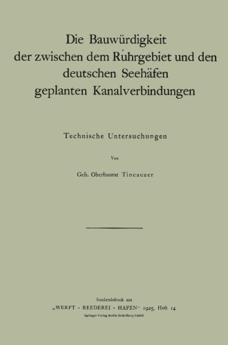 Die Bauwürdigkeit der zwischen dem Ruhrgebiet und den deutschen Seehäfen geplanten Kanalverbindungen: Technische Untersuchungen