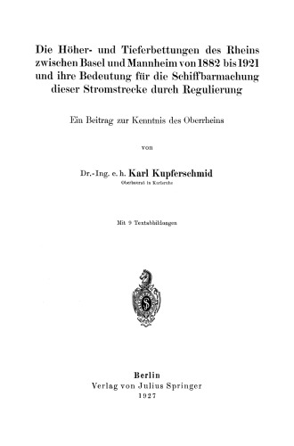 Die Höher- und Tieferbettungen des Rheins zwischen Basel und Mannheim von 1882 bis 1921 und ihre Bedeutung für die Schiffbarmachung dieser Stromstrecke durch Regulierung