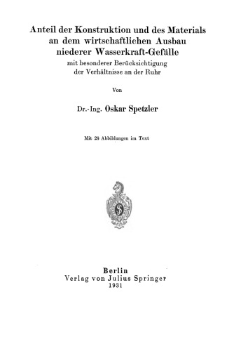 Anteil der Konstruktion und des Materials an dem wirtschaftlichen Ausbau niederer Wasserkraft-Gefälle mit besonderer Berücksichtigung der Verhältnisse an der Ruhr