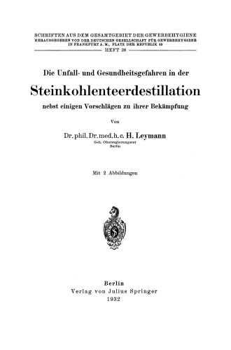 Die Unfall- und Gesundheitsgefahren in der Steinkohlenteerdestillation nebst einigen Vorschlägen zu ihrer Bekämpfung: Heft 38