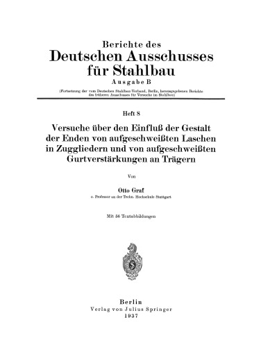 Versuche über den Einfluß der Gestalt der Enden von aufgeschweißten Laschen in Zuggliedern und von aufgeschweißten Gurtverstärkungen an Trägern