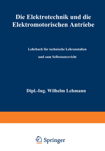 Die Elektrotechnik und die elektromotorischen Antriebe: Lehrbuch für technische Lehranstalten und zum Selbstunterricht