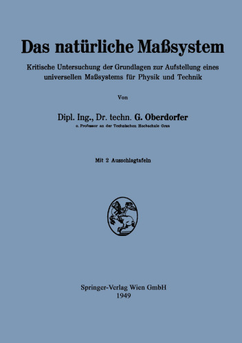 Das natürliche Maßsystem: Kritische Untersuchung der Grundlagen zur Aufstellung eines universellen Maßsystems für Physik und Technik