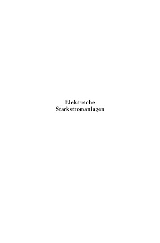 Elektrische Starkstromanlagen. Maschinen, Apparate, Schaltungen, Betrieb: Kurzgefaßtes Hilfsbuch für Ingenieure und Techniker und zum Gebrauch an technischen Lehranstalten