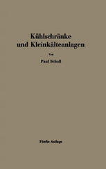 Kühlschränke und Kleinkälteanlagen: Einführung in die Kältetechnik für Käufer und Verkäufer von Kühlschränken und Kleinkälteanlagen, für Gas- und Elektrizitätswerke, Architekten und das Nahrungsmittelgewerbe