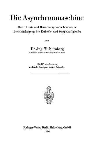 Die Asynchronmaschine: Ihre Theorie und Berechnung unter besonderer Berücksichtigung der Keilstab- und Doppelkäfigläufer