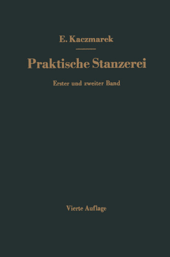 Praktische Stanzerei Ein Buch für Betrieb und Büro mit Aufgaben und Lösungen: Zweiter Band Ziehen, Hohlstanzen, Pressen Automatische Zuführ-Vorrichtungen