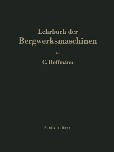 Lehrbuch der Bergwerksmaschinen: Kraft- und Arbeitsmaschinen