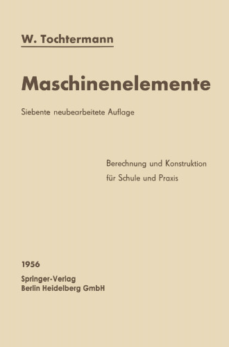 Maschinenelemente: Leitfaden zur Berechnung und Konstruktion für Schule und Praxis