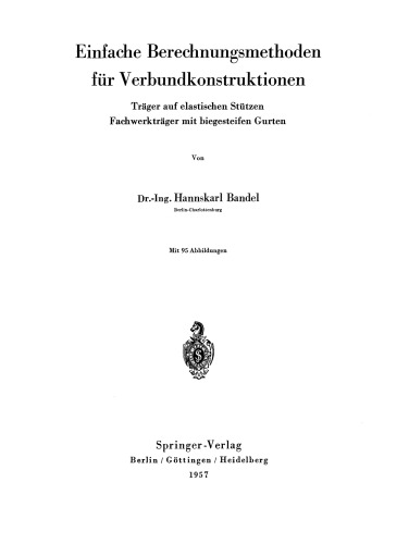 Einfache Berechnungsmethoden für Verbundkonstruktionen: Träger auf elastischen Stützen Fachwerkträger mit biegesteifen Gurten