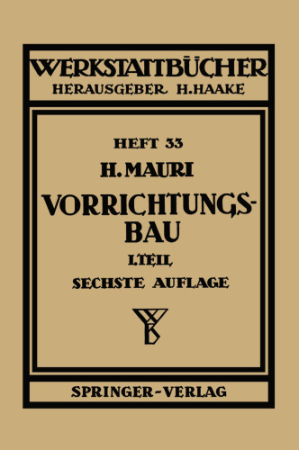 Der Vorrichtungsbau: Erster Teil. Einteilung, Aufgaben und Elemente der Vorrichtungen