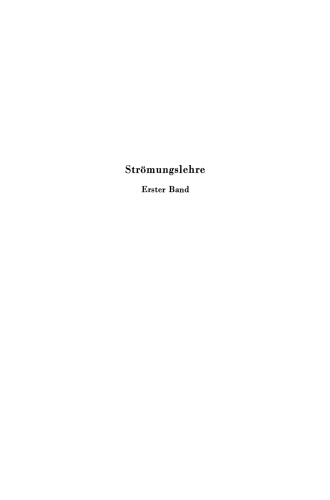 Strömungslehre Physikalische Grundlagen vom technischen Standpunkt: Erster Band: Hydro- und Aerostatik. Bewegung der idealen Flüssigkeit