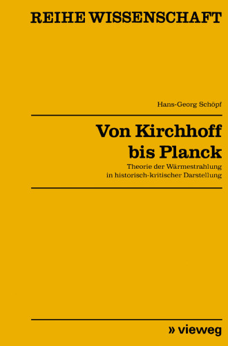 Von Kirchhoff bis Planck: Theorie der Wärmestrahlung in historisch-kritischer Darstellung