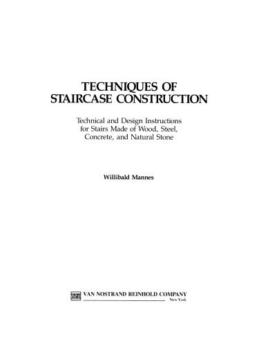 Techniques of Staircase Construction: Technical and Design Instructions for Stairs Made of Wood, Steel, Conrete, and Natural Stone