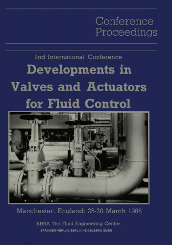 Proceedings of the 2nd International Conference on Developments in Valves and Actuators for Fluid Control: Manchester, England: 28–30 March 1988