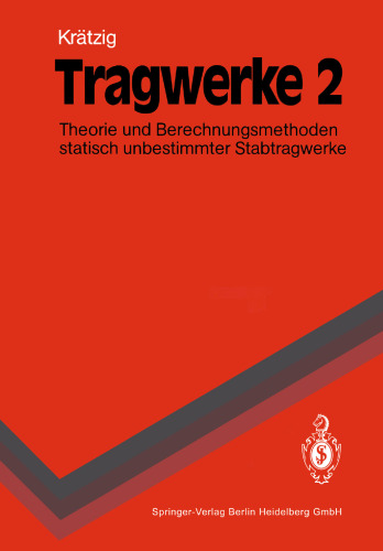 Tragwerke 2: Theorie und Berechnungsmethoden statisch unbestimmter Stabtragwerke