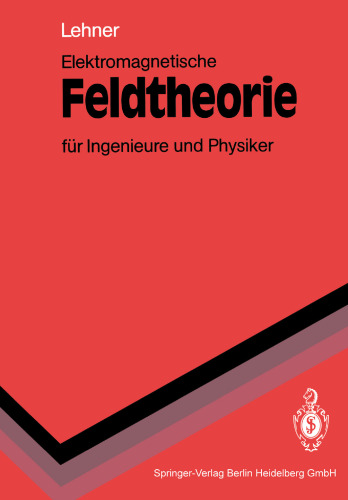 Elektromagnetische Feldtheorie für Ingenieure und Physiker