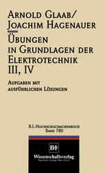 Übungen in Grundlagen der Elektrotechnik III, IV: Aufgaben mit ausführlichen Lösungen