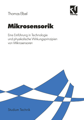 Mikrosensorik: Eine Einführung in Technologie und physikalische Wirkungsprinzipien von Mikrosensoren