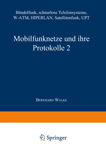 Mobilfunknetze und ihre Protokolle 2: Bündelfunk, schnurlose Telefonsysteme, W-ATM, HIPERLAN, Satellitenfunk, UPT