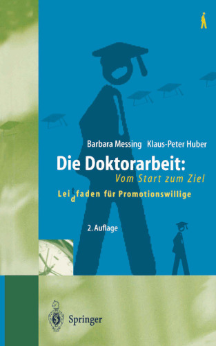 Die Doktorarbeit: Vom Start zum Ziel: Leit(d)faden für Promotionswillige