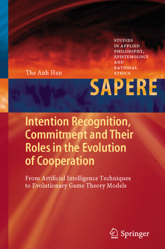 Intention Recognition, Commitment and Their Roles in the Evolution of Cooperation: From Artificial Intelligence Techniques to Evolutionary Game Theory Models